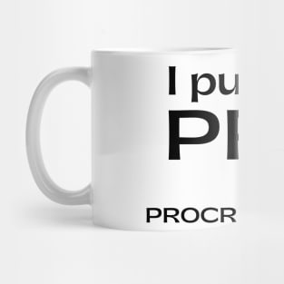 I Put The Pro In Procrastinate. Funny Sarcastic Procrastinator Saying Mug